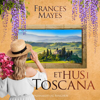 Et hus i Toscana - Frances Mayes