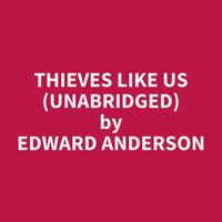 Thieves Like Us (Unabridged): optional - Edward Anderson