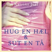 Hug en hæl og sut en tå - Katrine Juel