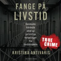 Fange på livstid: Danmarks hårdeste straf og personlige fortællinger fra livstidsdømte - Kristina Antivakis