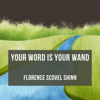 Your Word Is Your Wand - Florence Scovel Shinn