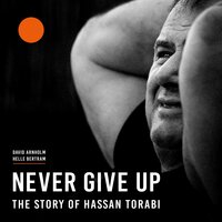 Never Give Up - The Story of Hassan Torabi - David Arnholm, Helle Bertram