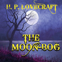 The Moon-Bog - H. P. Lovecraft