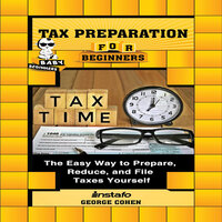 Tax Preparation for Beginners: The Easy Way to Prepare, Reduce, and File Taxes Yourself - Instafo, George Cohen
