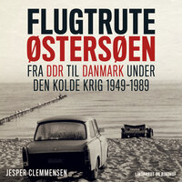 Flugtrute Østersøen - Fra DDR til Danmark under Den Kolde Krig (1949-1989) - Jesper Clemmensen