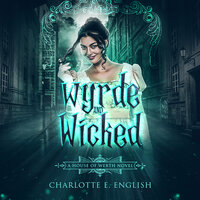 Wyrde and Wicked - Charlotte E. English