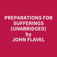 Preparations for Sufferings (Unabridged): optional - John Flavel