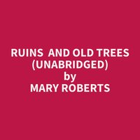 Ruins and Old Trees (Unabridged): optional - Mary Roberts