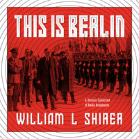 This is Berlin: Radio Broadcasts from Nazi Germany - William Shirer