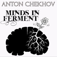 Minds in Ferment - Anton Chekhov