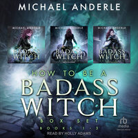 How To Be a Badass Witch Boxed Set: Books 1-3 - Michael Anderle