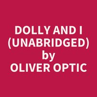 Dolly and I (Unabridged): optional - Oliver Optic