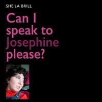 Can I Speak to Josephine Please? - Sheila Brill