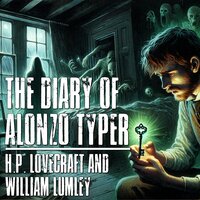 The Diary Of Alonzo Typer - William Lumley, H.P. Lovecraft