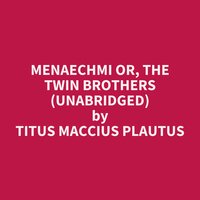 Menaechmi or, The Twin Brothers (Unabridged): optional - Titus Maccius Plautus