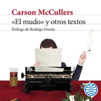 «El mudo» y otros textos: Prólogo de Rodrigo Fresán - Carson McCullers
