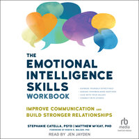 The Emotional Intelligence Skills Workbook: Improve Communication and Build Stronger Relationships - Matthew McKay, PhD, Stephanie Catella, PsyD