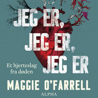 Jeg er, jeg er, jeg er: Et hjerteslag fra døden - Maggie O'Farrell