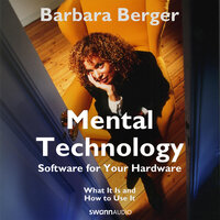 Mental Technology: Software for Your Hardware - Barbara Berger