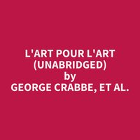 L'Art Pour l'Art (Unabridged): optional - George Crabbe, et al.
