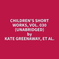 Children's Short Works, Vol. 030 (Unabridged): optional - Kate Greenaway, et al.