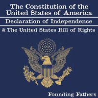 The Constitution of the United States of America, Declaration of Independence and the United States Bill of Rights - Founding Fathers