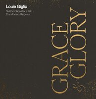 Grace and Glory: 365 Devotions for a Life Transformed by Jesus - Louie Giglio