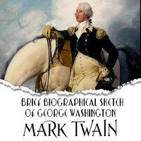 Brief Biographical Sketch of George Washington - Mark Twain