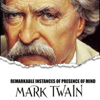 Remarkable Instances of Presence of Mind - Mark Twain