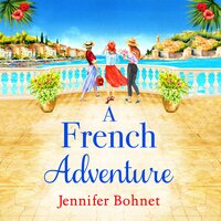 A French Adventure: The BRAND NEW gorgeous, escapist romantic read from Jennifer Bohnet for 2024 - Jennifer Bohnet
