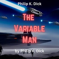 Philip K. Dick : The Variable Man: He was a man from the past. And he could fix things. - Philip K. Dick