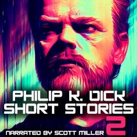 Philip K. Dick Short Stories 2 - Philip K. Dick