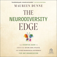 The Neurodiversity Edge: The Essential Guide to Embracing Autism, ADHD, Dyslexia, and Other Neurological Differences for Any Organization - Maureen Dunne