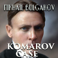 Komarov Case - Mikhail Bulgakov