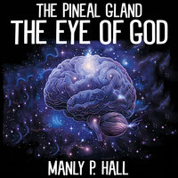 The Pineal Gland: The Eye of God - Manly P. Hall