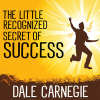 The Little Recognized Secret Of Success - Dale Carnegie