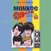 Monkee Business: The Revolutionary Made-For-TV Band - Eric Lefcowitz