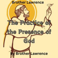 Brother Lawrence: The Practice of the Presence of God - Brother Lawrence