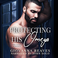 Protecting His Omega: A MM Omegaverse Romance - Giovanna Reaves