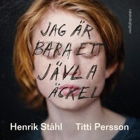 Jag är bara ett jävla äckel - Henrik Ståhl, Titti Persson