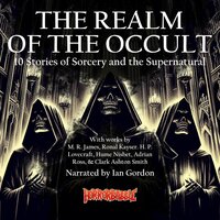 The Realm of the Occult: 10 Stories of Sorcery and the Supernatural - Hume Nisbet, Clark Ashton Smith, Ronal Kayser, M. R. James, H. P. Lovecraft, Adrian Ross