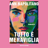 Tutto è meraviglia - Ann Napolitano