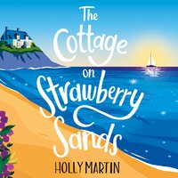 The Cottage on Strawberry Sands: A heartwarming and uplifting small town summer romance - Holly Martin