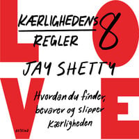 Kærlighedens otte regler: Hvordan du finder, bevarer og slipper kærligheden - Jay Shetty