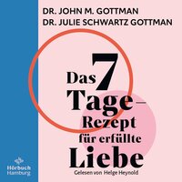 Das 7-Tage-Rezept für erfüllte Liebe - John M. Gottman, Julie Schwartz Gottman