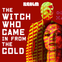 The Witch Who Came In From The Cold: Book 1 - Max Gladstone, Lindsay Smith, Cassandra Rose Clarke