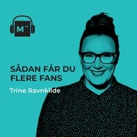 108. Sådan får du flere fans – med Trine Ravnkilde - Morten Münster