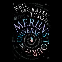 Merlin’s Tour of the Universe, Revised and Updated for the Twenty-First Century: A Traveler’s Guide to Blue Moons and Black Holes, Mars, Stars, and Everything Far - Neil deGrasse Tyson