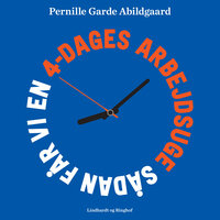 Sådan får vi en 4-dages arbejdsuge - Pernille Garde Abildgaard