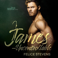 James—Uncontrollable: Man Up series - Felice Stevens